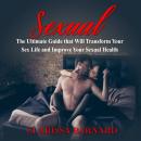 Sexual: The Ultimate Guide that Will Transform Your Sex Life and Improve Your Sexual Health, Clarissa Barnard