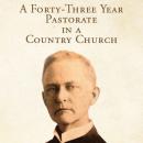 A Forty-Three Year Pastorate in a Country Church Audiobook
