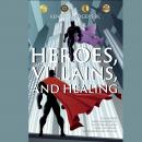 Heroes, Villains, and Healing: A Guide for Male Survivors of Childhood Sexual Abuse Using DC Comic Superheroes and Villains
