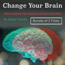 Change Your Brain: How to Improve Your Memory and Evolve Your Brain