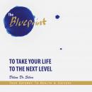 The Blueprint To Take Your Life To The Next Level