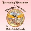 Fascinating Womanhood for the Timeless Woman, Dixie Andelin Forsyth