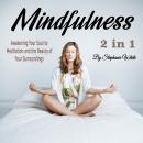 Mindfulness: Awakening Your Soul to Meditation and the Beauty of Your Surroundings, Stephanie White