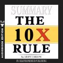 Summary of The 10X Rule: The Only Difference Between Success and Failure by Grant Cardone Audiobook