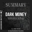 Summary of Dark Money: The Hidden History of the Billionaires Behind the Rise of the Radical Right b Audiobook