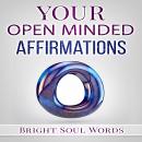 Your Open Minded Affirmations, Bright Soul Words