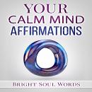 Your Calm Mind Affirmations, Bright Soul Words