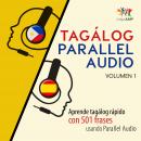 Tagálog Parallel Audio - Aprende tagálog rápido con 501 frases usando Parallel Audio - Volumen 1 Audiobook