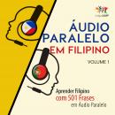 Áudio Paralelo em Filipino - Aprender Filipino com 501 Frases em Áudio Paralelo - Volume 1 Audiobook