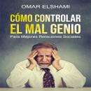 Cómo Controlar el Mal Genio y la Ira Audiobook