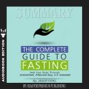Summary of The Complete Guide to Fasting: Heal Your Body Through Intermittent, Alternate-Day, and Ex Audiobook