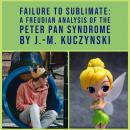 Failure to Sublimate: A Freudian Analysis of the Peter Pan Syndrome Audiobook