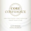Cover of Core Confidence: Own Your Talent  Face Your Fear  Create Your Future