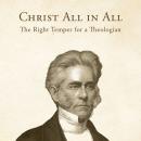 Christ All in All: The Right Temper for a Theologian Audiobook