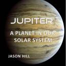 Jupiter: A Planet in our Solar System Audiobook