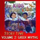 By Kids For Kids Story Time: Volume 02 - Greek Myths Audiobook