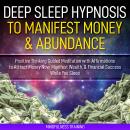 Deep Sleep Hypnosis to Manifest Money & Abundance: Positive Thinking Guided Meditation with Affirmat Audiobook