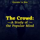 The Crowd: A Study of the Popular Mind Audiobook