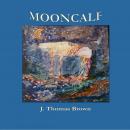 Mooncalf, J Thomas Brown