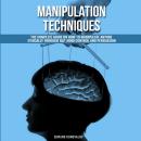 Manipulation Techniques: The Complete Guide On How To Manipulate Anyone Ethically Through NLP, Mind  Audiobook