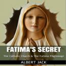 Fatima's Secret: The Catholic Church and the Fatima Pilgrimage Audiobook