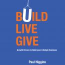 Build Live Give - Growth Drivers to Build your Lifestyle Business Audiobook