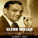 Glenn Miller: The Unexplained Disappearance of the Big Band King Audiobook