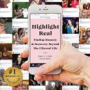 Highlight Real: Finding Honesty & Recovery Beyond The Filtered Life Audiobook