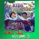 By Kids For Kids Story Time: Volume 05 Audiobook