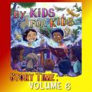 By Kids For Kids Story Time: Volume 06 Audiobook