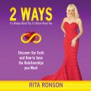 2 Ways - It's Always About You, It's Never About You. Discover the Truth and How to have the Relationships you Want