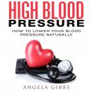 High Blood Pressure: How to Lower Your Blood Pressure Naturally Audiobook