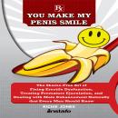 You Make My Penis Smile Audiobook