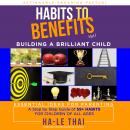 Habits to Benefits Vol 1 - Building A Brilliant Child Audiobook