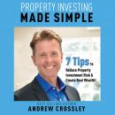 Property Investing Made Simple - 7 Tips to Reduce Investment Property Risk and Create Real Wealth!