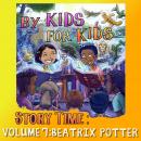 By Kids For Kids Story Time: Volume 07 - Beatrix Potter Audiobook