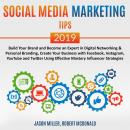 Social Media Marketing Tips 2019: Build your Brand and Become an Expert in Digital Networking & Personal Branding, create your Business with Facebook, Instagram, Youtube, and Twitter, using Effective