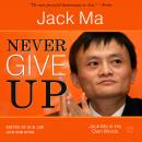 Never Give Up: Jack Ma In His Own Words Audiobook