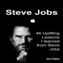 Steve Jobs: 46 Uplifting Lessons I learned from Steve Jobs - (Steve Jobs, Motivational Lessons, Awak Audiobook