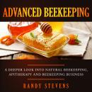 Advanced Beekeeping: A Deeper Look into Natural Beekeeping, Apitherapy and Beekeeping Business Audiobook