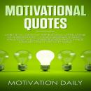 Motivational Quotes: More than 1000 Daily Inspirational Affirmations of Wisdom from the Best Speakers that will make you a Success in Business and change your Life using Positive Thinking