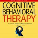 Cognitive Behavioral Therapy: 99+ Healing Strategies to Reducing Depression, Anger, and Stress Audiobook