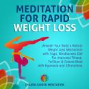 Meditation For Rapid Weight Loss: Unleash Your Body's Natural Weight Loss Mechanism with Yoga, Mindf Audiobook