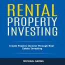 Rental Property Investing: Create Passive Income Through Real Estate Investing Audiobook