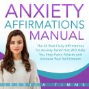 Anxiety Affirmations Manual: The 65 Best Daily Affirmations for Anxiety Relief that Will Help You St Audiobook