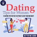 Dating Tips for Women: 10 Dating Tips for You to Attract & Keep Your Mr Right! Audiobook