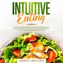 Intuitive Eating: Build a Healthy Relationship with Food. Prevent Binge Eating in a Mindful Eating W Audiobook