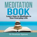 Meditation Book: Learn How to Meditate In Your Everyday Life Audiobook