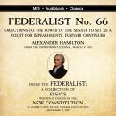 FEDERALIST No. 66. Objections to the Power of the Senate To Set as a Court for Impeachments Further  Audiobook