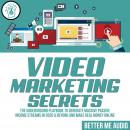 Video Marketing Secrets: The Underground Playbook to Generate Massive Passive Income Streams in 2020 Audiobook